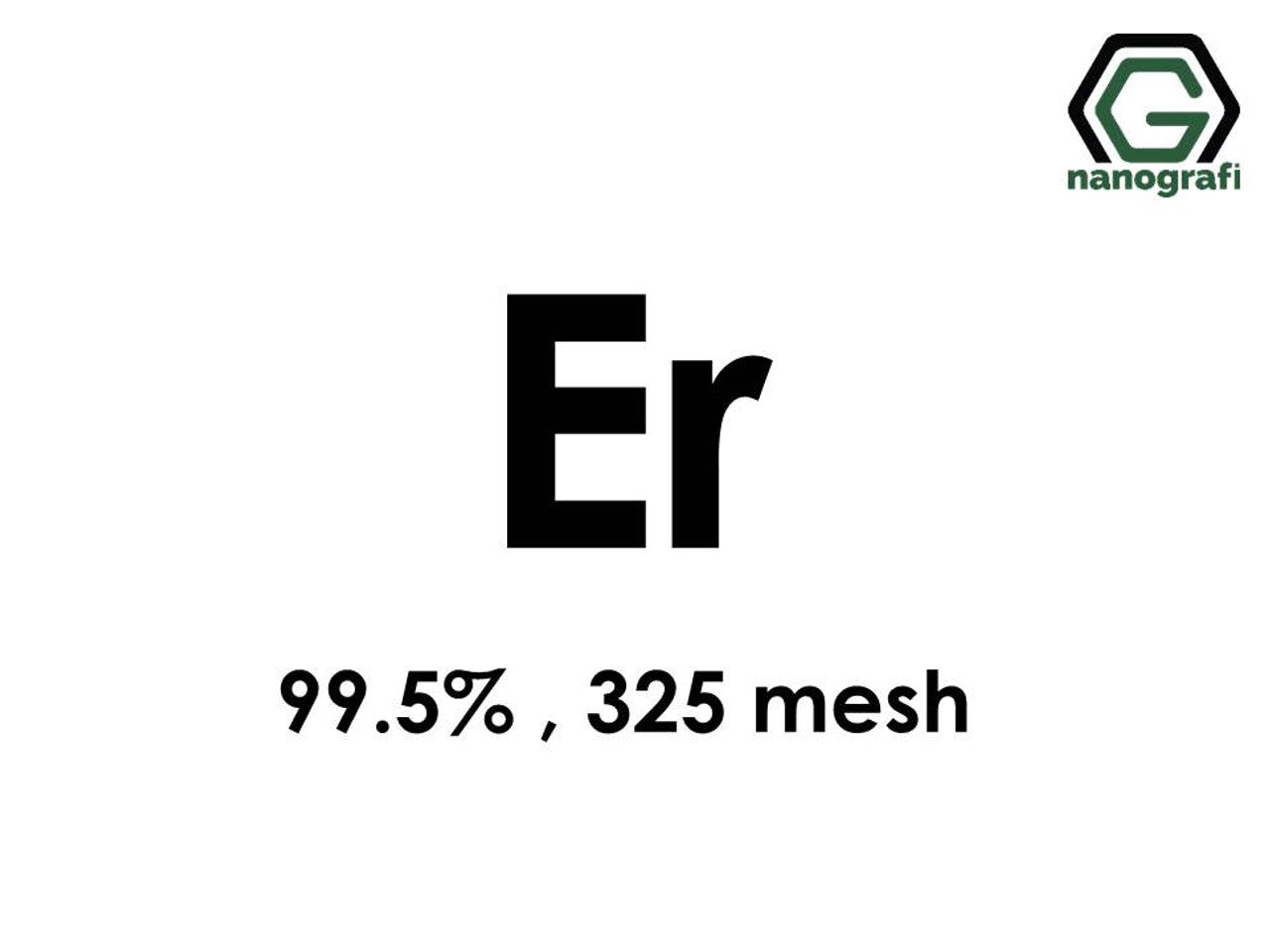 NG 7.01.03.Erbium (Er) Powder
Erbium (Er) Micron Powder, Purity: 99.5 %, Size: 325 mesh 1 g