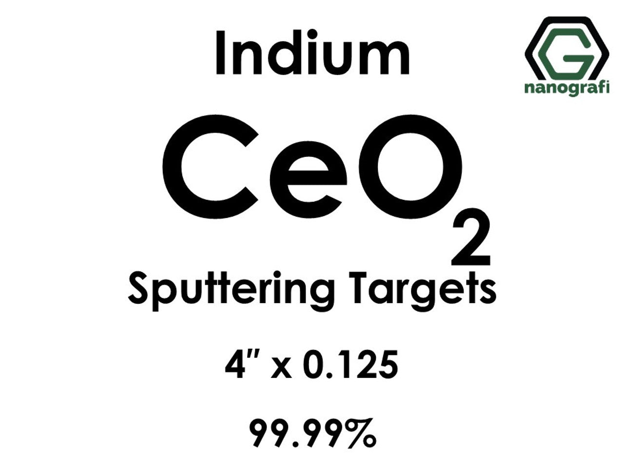 NG 7.04.01.Cerium Oxide Sputtering Targets
Cerium Oxide (CeO2) Sputtering Targets, indium, Purity: 99.99%, Size: 4'', Thickness: 0.125'' 1 pcs
