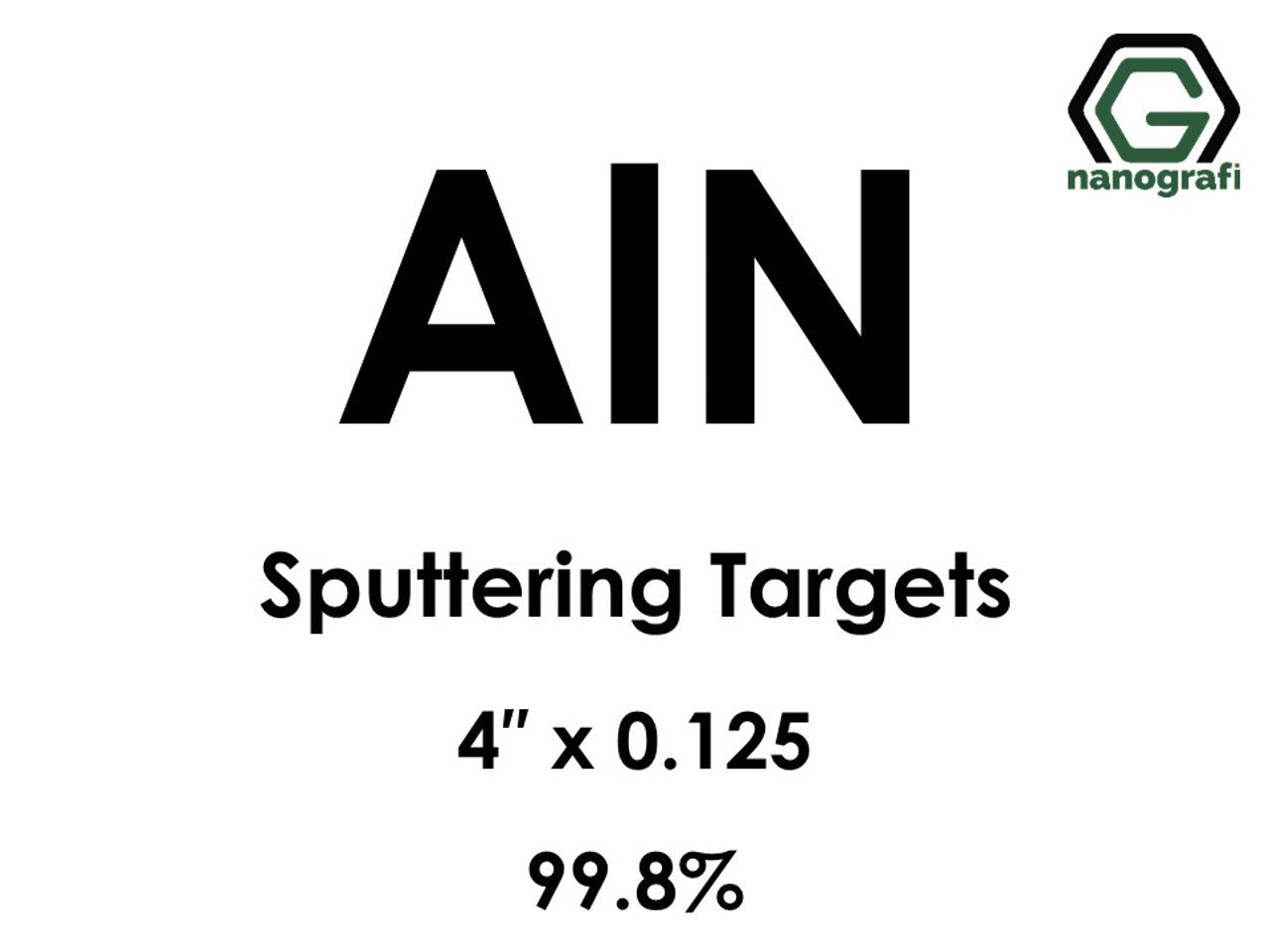NG 8.02.luminum Nitride Sputtering Target (1", 2", 3", 4")
Aluminum Nitride (AlN) Sputtering Targets, Purity: 99.8%, Size: 4'', Thickness: 0.125'' 1 pcs