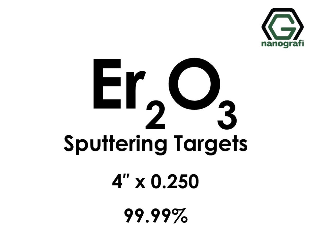 NG 7.04.02.Erbium Oxide Sputtering Targets
Erbium Oxide (Er2O3) Sputtering Targets, Purity: 99.99%, Size: 4'', Thickness: 0.250'' 1 pcs