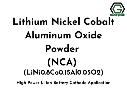 Lithium Nickel Cobalt Aluminum Oxide (NCA) (LiNi0.8Co0.15Al0.05O2) Powder for High Power Li-ion Battery Cathode Application - Nanografi Advanced Materials